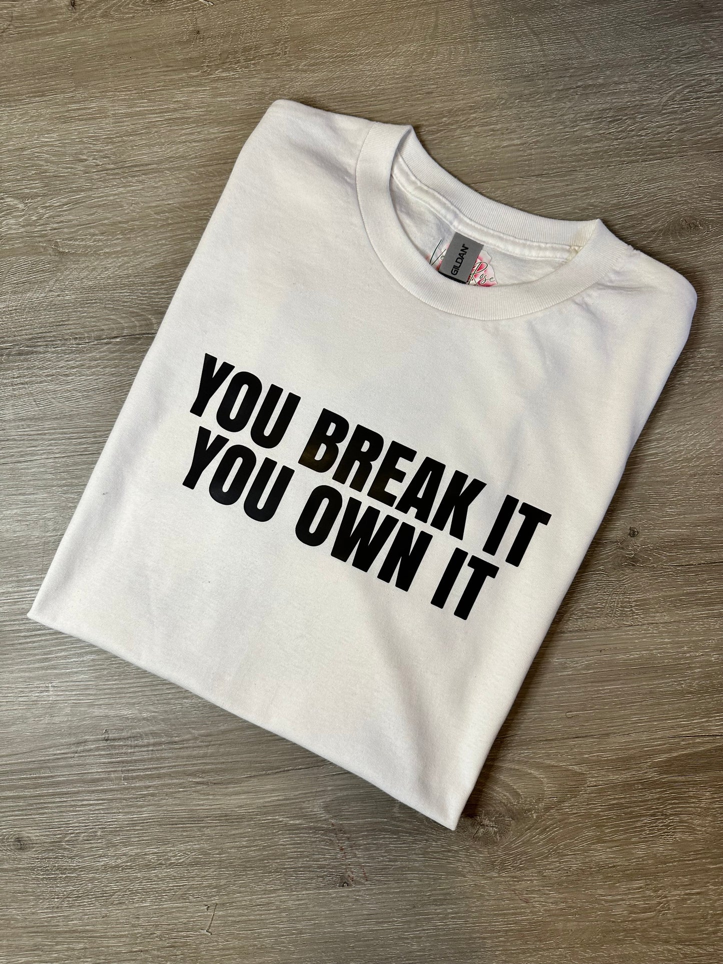 Break It, Own It T-Shirt