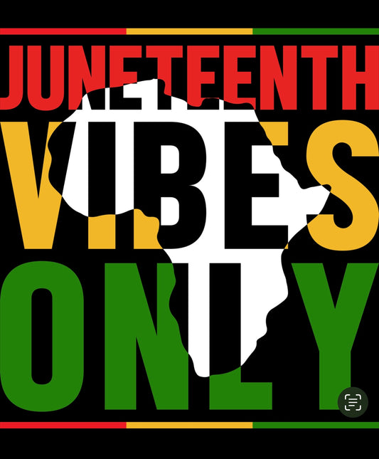 Juneteenth Vibes Only