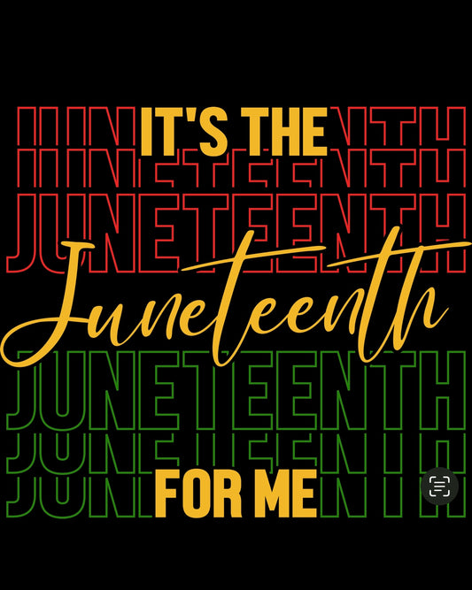 It’s The Juneteenth For Me