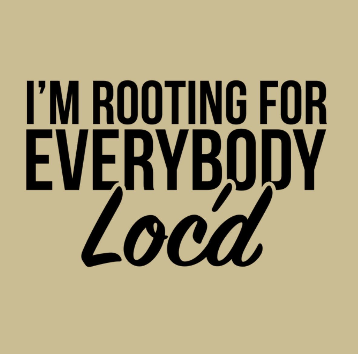 Rooting for Everybody Loc’d Shirt