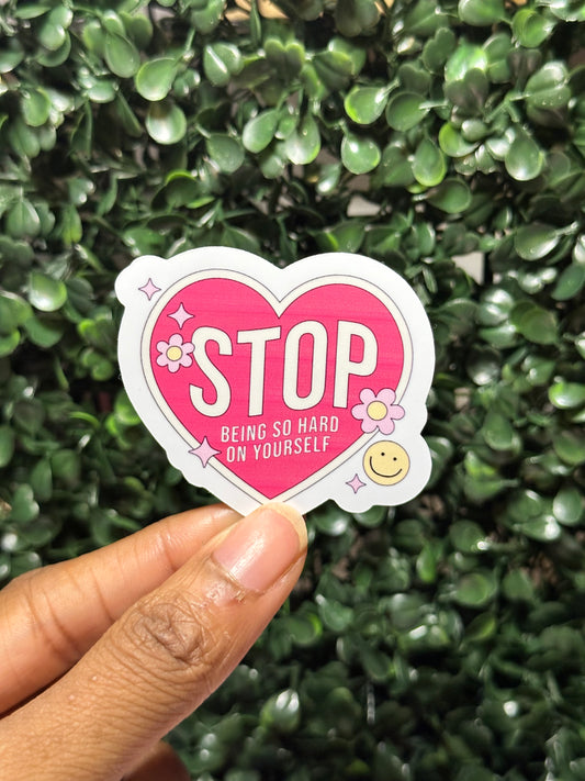 Stop Being Hard On Yourself Sticker